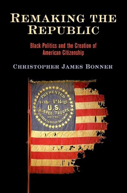 Remaking the Republic, Christopher James Bonner - Paperback - 9781512824735