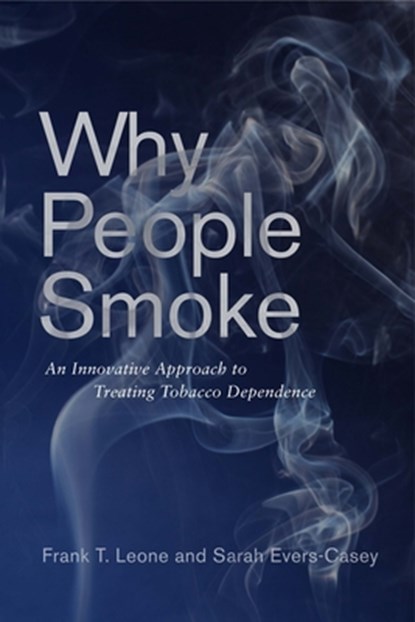 Why People Smoke, Frank T. Leone ; Sarah Evers-Casey - Paperback - 9781512824780