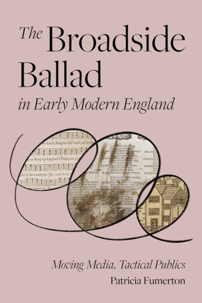 The Broadside Ballad in Early Modern England, Patricia Fumerton - Paperback - 9781512827910