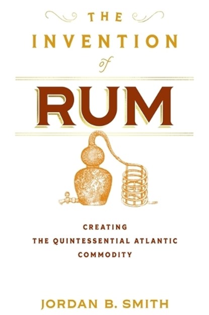 The Invention of Rum, Jordan B. Smith - Gebonden - 9781512828184