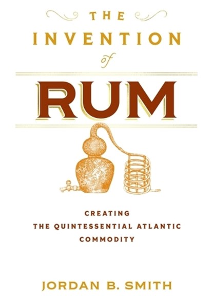 The Invention of Rum, Jordan B. Smith - Gebonden - 9781512828184