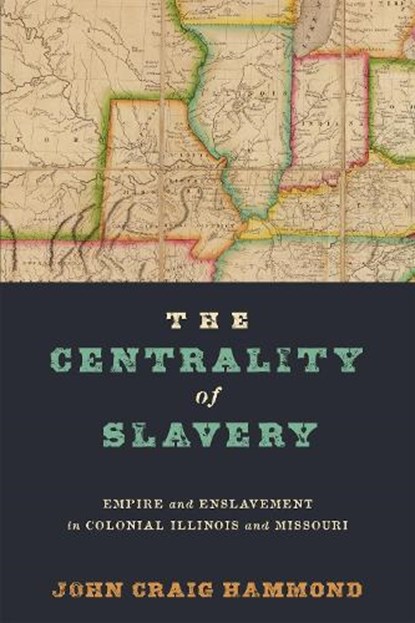 The Centrality of Slavery, John Craig Hammond - Gebonden - 9781512828429