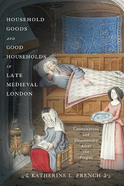 Household Goods and Good Households in Late Medieval London, Katherine L. French - Paperback - 9781512828658
