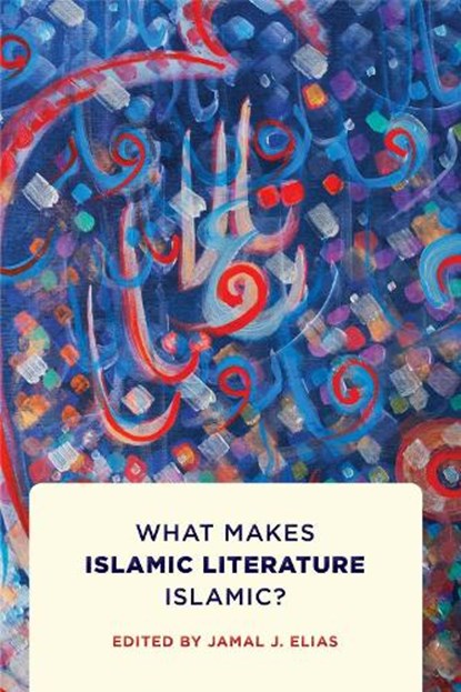 What Makes Islamic Literature Islamic?, Jamal Elias - Gebonden - 9781512828696