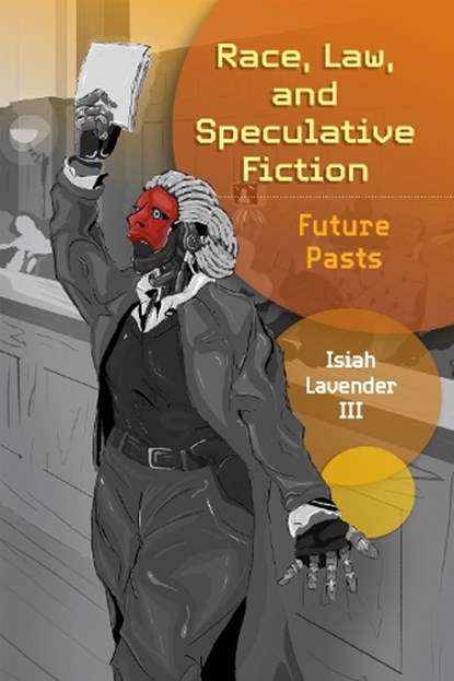 Race, Law, and Speculative Fiction, Isiah Lavender - Gebonden - 9781512829334