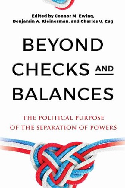 Beyond Checks and Balances, Connor Ewing ; Benjamin Kleinerman ; Charles Zug - Gebonden - 9781512829587