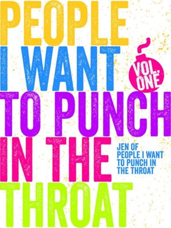 Just a FEW People I Want to Punch in the Throat (Vol #1)