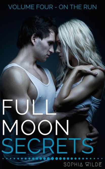 Full Moon Secrets: Volume Four - On The Run, Sophia Wilde - Ebook - 9781513000954