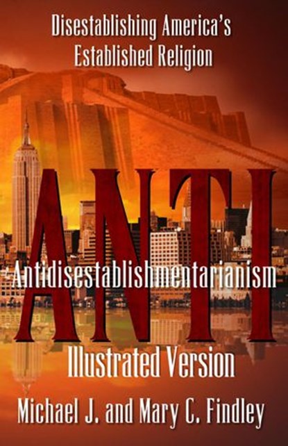 Antidisestablishmentarianism (Illustrated Version), Michael J. Findley ; Mary C. Findley - Ebook - 9781513004921