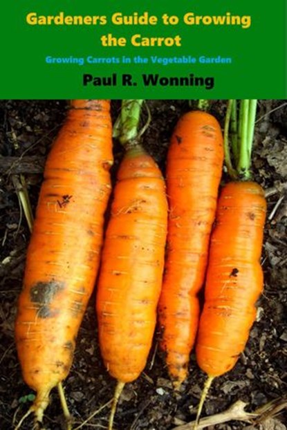 Gardener’s Guide to Growing the Carrot, Paul R. Wonning - Ebook - 9781513005386