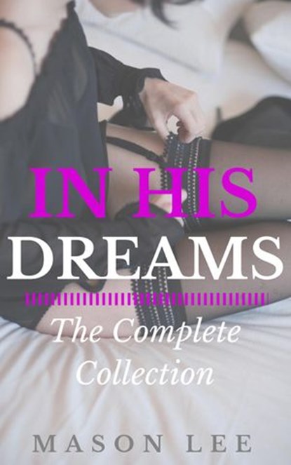 In His Dreams: The Complete Collection, Mason Lee - Ebook - 9781513005898