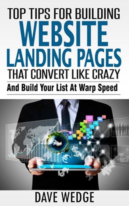 Top Tips For Building Landing Websites That Convert Like Crazy, Dave Wedge - Ebook - 9781513013527