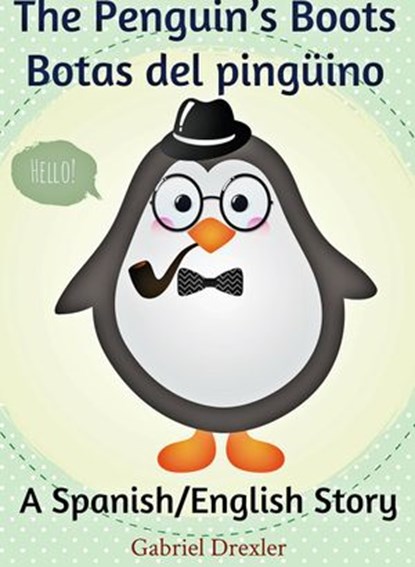 The Penguin's Boots/ Botas del pingüino (English/Spanish Dual Language Book), Gabriel Drexler - Ebook - 9781513023076