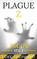 Plague Z: Escape - Vol. 1 | Luke Shephard | 