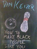 How To Make Black People Like You | Dan Keizer | 