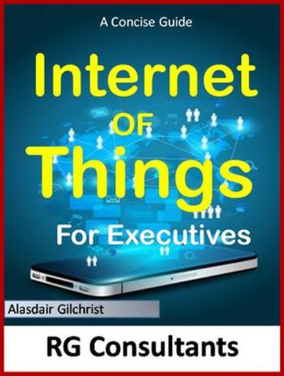 The Concise Guide to the Internet of Things for Executives, alasdair gilchrist - Ebook - 9781513027951