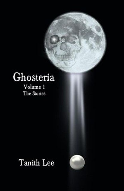 Ghosteria 1: The Stories, Tanith Lee - Ebook - 9781513028088