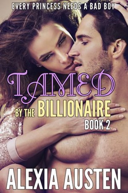 Tamed By The Billionaire (Book 2), Alexia Austen - Ebook - 9781513034119