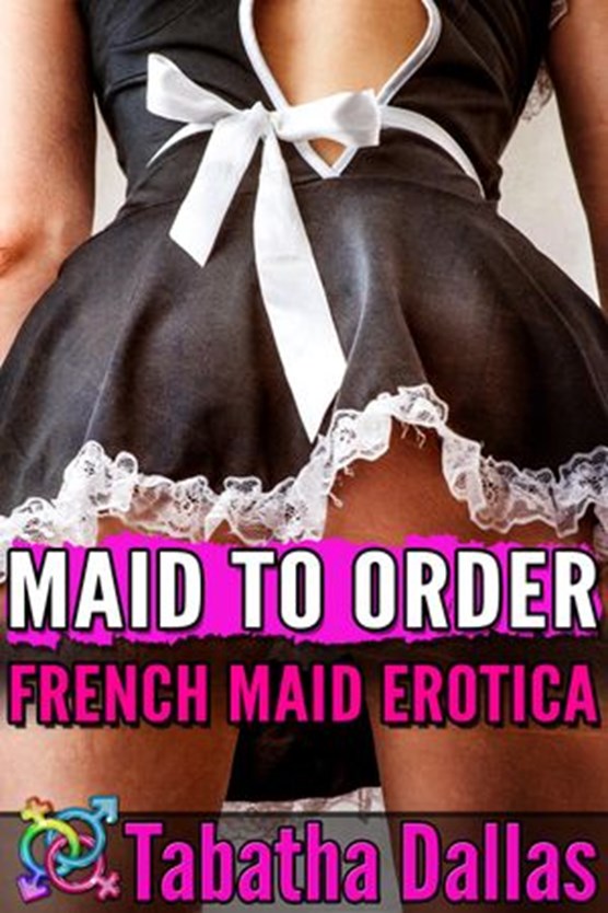 Maid to Order - French Maid Erotica