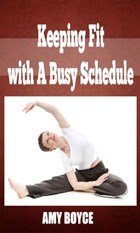 Keeping Fit with A Busy Schedule | Amy Boyce | 