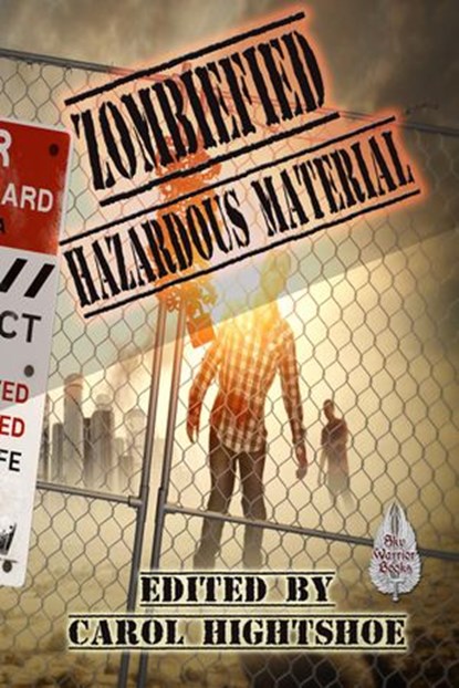 Zombiefied: Hazardous Material, Carol Hightshoe ; David Boop ; Lyn McConchie ; David Lee Summers ; Cynthia Ward ; Bob Brown ; John Lance - Ebook - 9781513039886