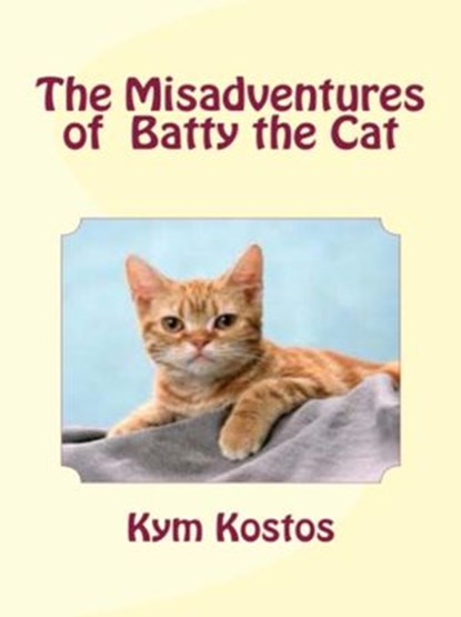 The Misadventures of Batty the Cat, Kym Kostos - Ebook - 9781513043784
