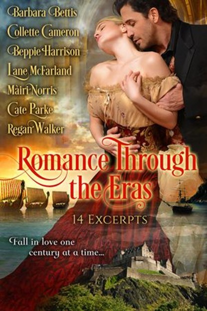 Romance Through the Eras: 14 Excerpts, Barbara Bettis ; Collette Cameron ; Beppie Harrison ; Lane McFarland ; Màiri Norris ; Cate Parke ; Regan Walker - Ebook - 9781513050584