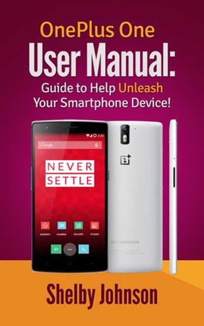 OnePlus One User Manual: Guide to Help Unleash Your Smartphone Device!, Shelby Johnson - Ebook - 9781513060354