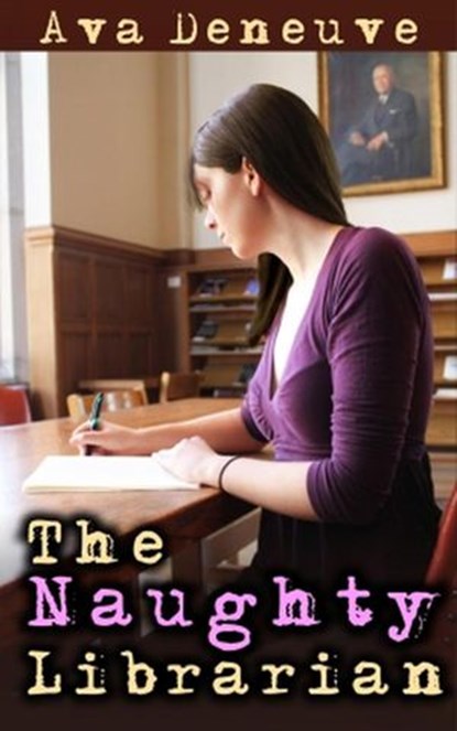 The Naughty Librarian, Ava Deneuve - Ebook - 9781513068213