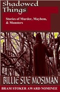 Shadowed Things - Stories of Murder, Mayhem, and Monsters | Billie Sue Mosiman | 