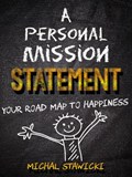 A Personal Mission Statement: Your Road Map to Happiness | Michal Stawicki | 