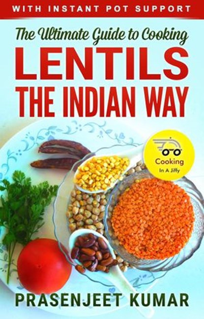 The Ultimate Guide to Cooking Lentils the Indian Way, Prasenjeet Kumar - Ebook - 9781513069869