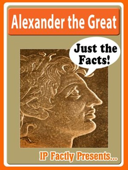 Alexander the Great Biography for Kids, IP Factly - Ebook - 9781513070285