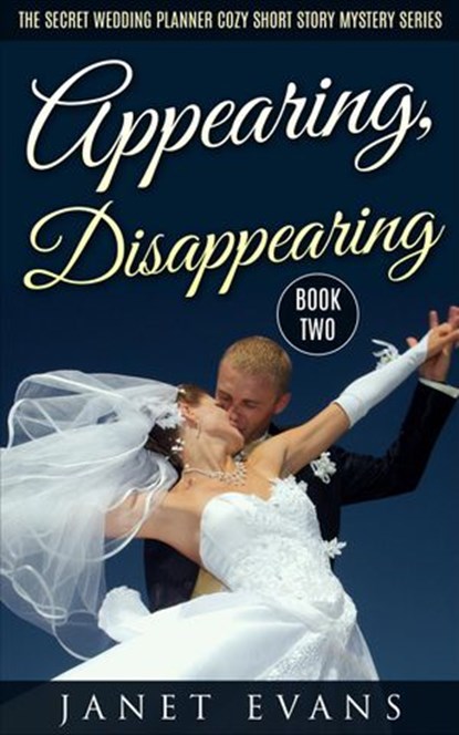 Appearing, Disappearing (The Secret Wedding Planner Cozy Short Story Mystery Series - Book Two ), Janet Evans - Ebook - 9781513071473