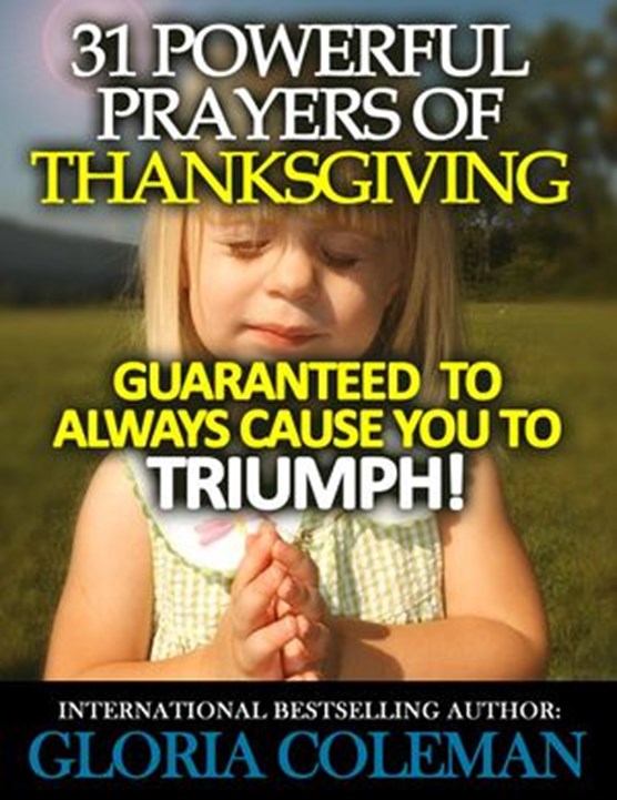31 Powerful Prayers Of Thanksgiving – Guaranteed To Always Cause You To Triumph!