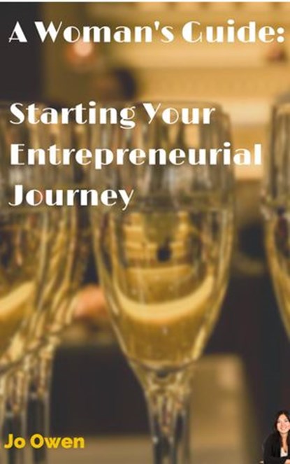 A Woman's guide to starting your entrepreneurial journey, Jo Owen - Ebook - 9781513078199