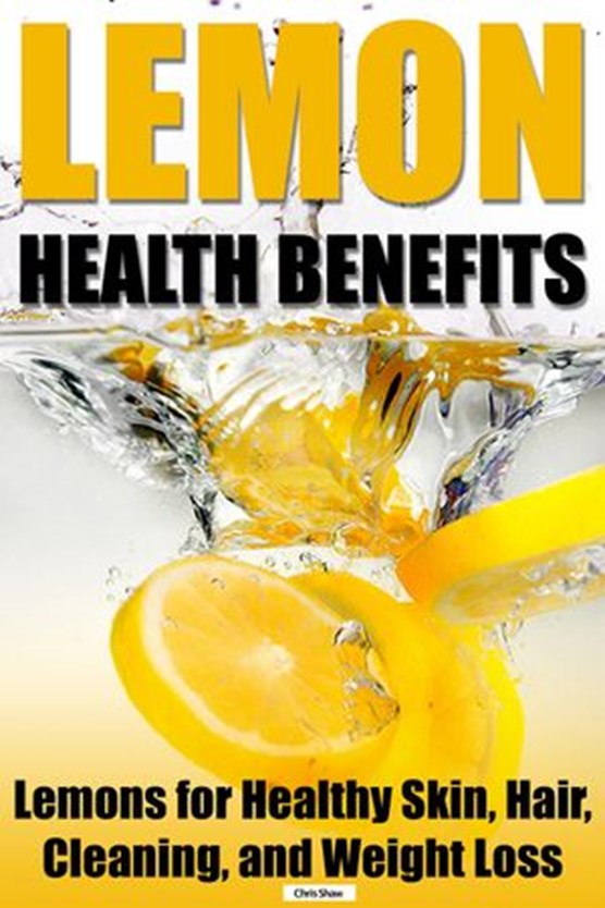Lemon Health Benefits: Lemons for Healthy Skin, Hair, Cleaning, and Weight Loss