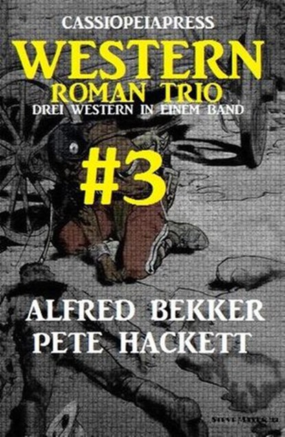 Cassiopeiapress Western Roman Trio #3: Drei Western in einem Band, Alfred Bekker ; Pete Hackett - Ebook - 9781513080130