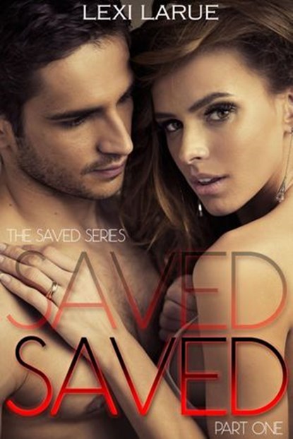 Saved: A Billionaire Romance, Lexi Larue - Ebook - 9781513084145