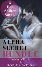 Alpha Secret Bundle: 3 Hot Shifter Novels | Ana Vela ; Sophia Wilde | 
