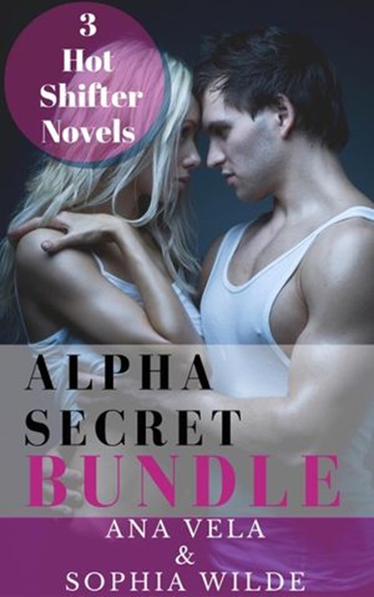 Alpha Secret Bundle: 3 Hot Shifter Novels, Ana Vela ; Sophia Wilde - Ebook - 9781513085159