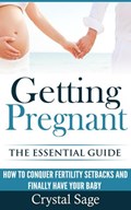 Getting Pregnant: The Essential Guide | Crystal Sage | 
