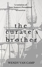 The Curate's Brother: A Jane Austen Variation of Persuasion | Wendy Van Camp | 