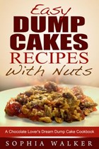 Easy Dump Cake Recipes With Nuts: Delicious Dump Cake Cookbook For Nut Lovers | Sophia Walker | 