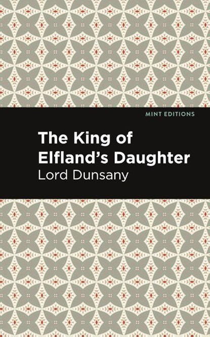 The King of Elfland's Daughter, Lord Dunsany - Gebonden - 9781513134451