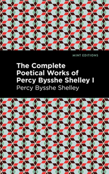 The Complete Poetical Works of Percy Bysshe Shelley Volume I, Percy Bysshe Shelley - Gebonden - 9781513134765