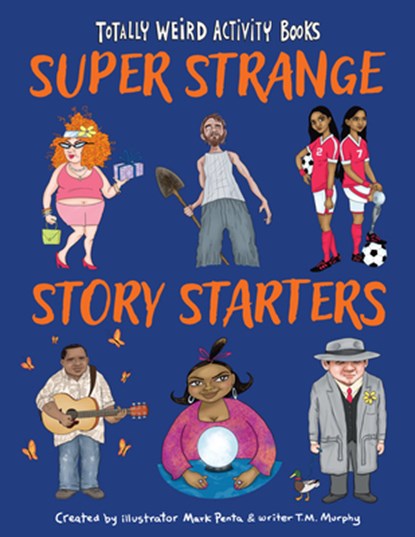 Super Strange Story Starters, Mark Penta ; T. M. Murphy - Paperback - 9781513134895