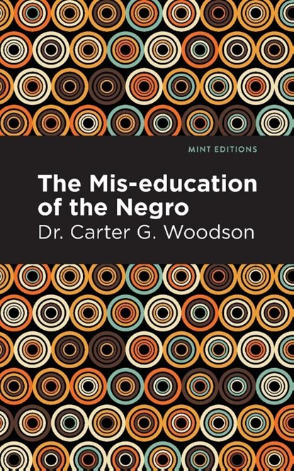 The Miseducation of the Negro, Carter G. Dr. Woodson - Paperback - 9781513136257