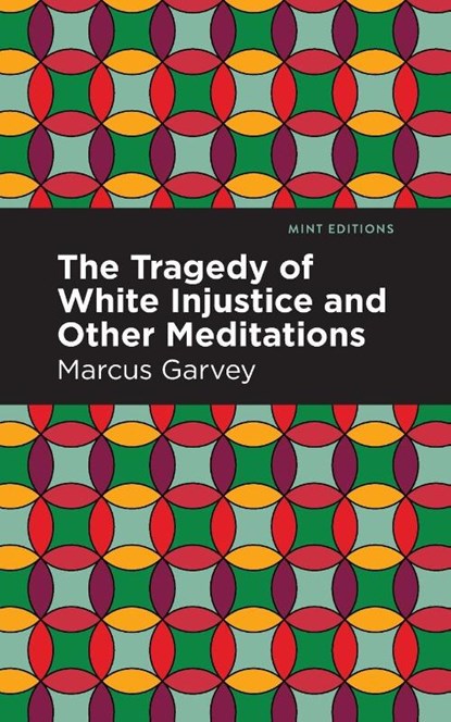 The Tragedy of White Injustice and Other Meditations, Marcus Garvey - Paperback - 9781513137711