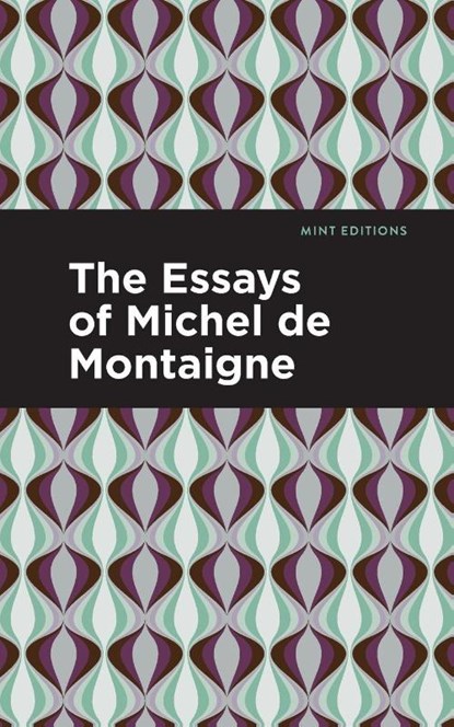 The Essays of Michel de Montaigne, Michel De Montaigne - Paperback - 9781513200651